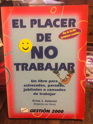 El placer de no trabajar: un libro para estresa...