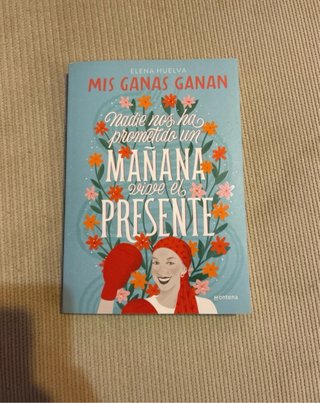 Mis ganas ganan: nadie nos ha prometido un maña...