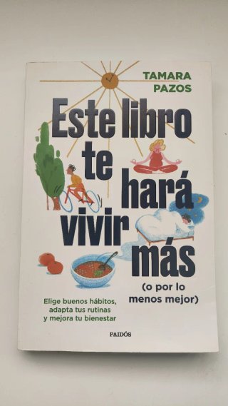 Este libro te hará vivir más: o por lo menos mejor