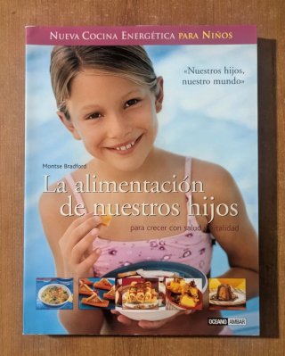 La alimentación de nuestros hijos: para crecer ...