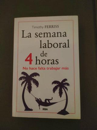 La Semana laboral de 4 horas: no hace falta tra...