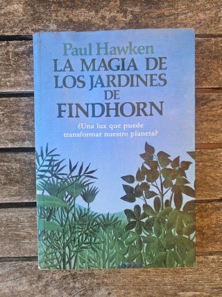 La magia del los jardines de Findhorn Paul Hawken