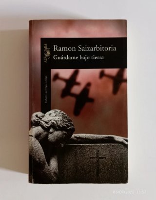 Guárdame bajo tierra. Ramón Saizarbitoria