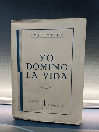 libro, YO DOMINO LA VIDA - JOSE MEIER - EDITORIAL HORIZONTES, 1944