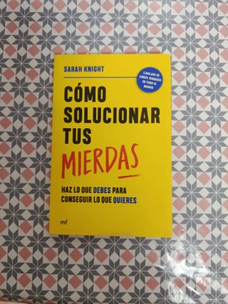 Cómo solucionar tus mierdas: haz lo que debes p...