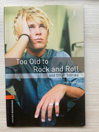 Too old to rock and roll and other stories