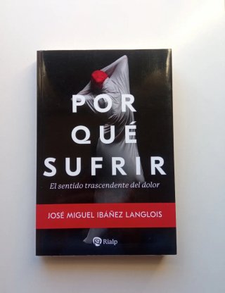 Por qué sufrir: el sentido trascendente del dolor