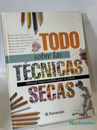 Todo Sobre las Técnicas Secas - Parramón