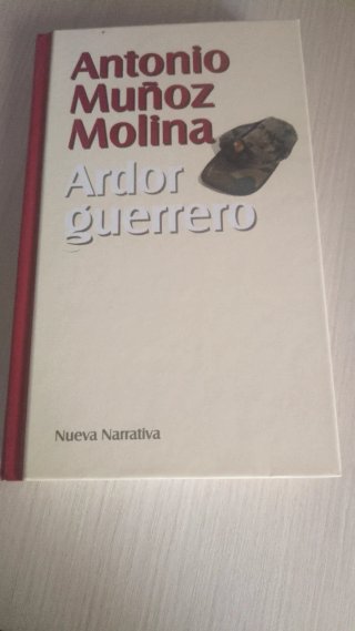 Antonio Muñoz Molina - Ardor guerrero