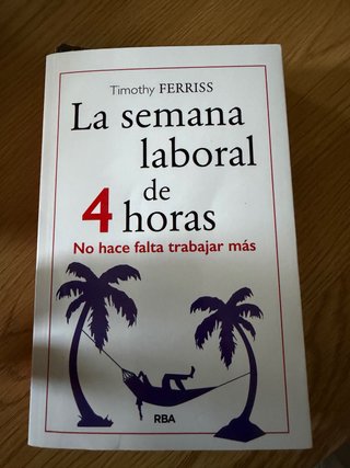 La Semana laboral de 4 horas: no hace falta tra...