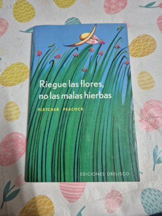 Riegue las flores, no las malas hierbas: la com...